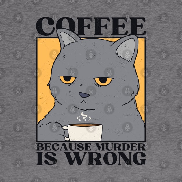 Coffee Because Murder Is Wrong by Bruno Pires
